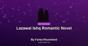 Lazawal Ishq Romantic Novel By Farwa Khursheed