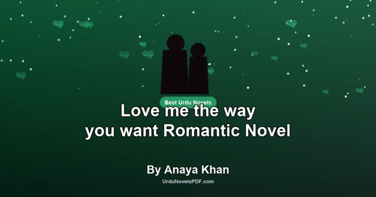 Love me the way you want Romantic Novel By Anaya Khan