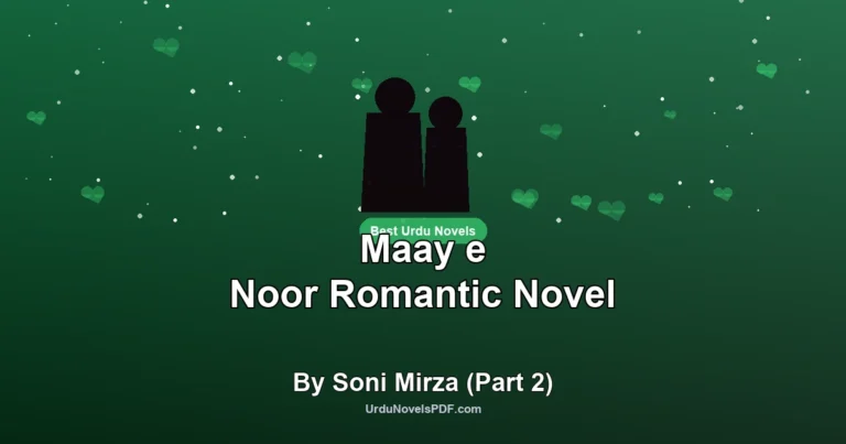 Maay e Noor Romantic Novel By Soni Mirza (Part 2)