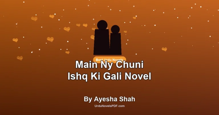 Main Ny Chuni Ishq Ki Gali Novel By Ayesha Shah