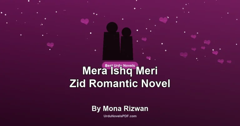 Mera Ishq Meri Zid Romantic Novel By Mona Rizwan