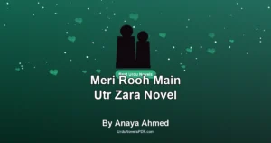 Meri Rooh Main Utr Zara Novel By Anaya Ahmed