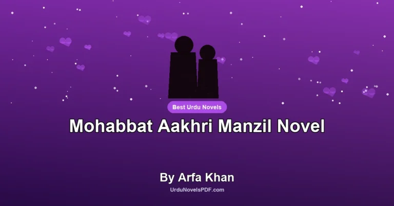 Mohabbat Aakhri Manzil Novel By Arfa Khan