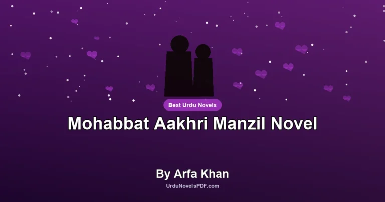 Mohabbat Aakhri Manzil Novel By Arfa Khan
