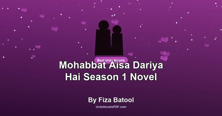 Mohabbat Aisa Dariya Hai Season 1 Novel By Fiza Batool
