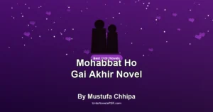 Mohabbat Ho Gai Akhir Novel By Mustufa Chhipa