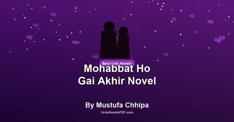 Mohabbat Ho Gai Akhir Novel By Mustufa Chhipa