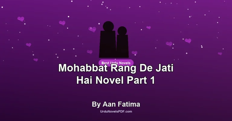 Mohabbat Rang De Jati Hai Novel Part 1 By Aan Fatima