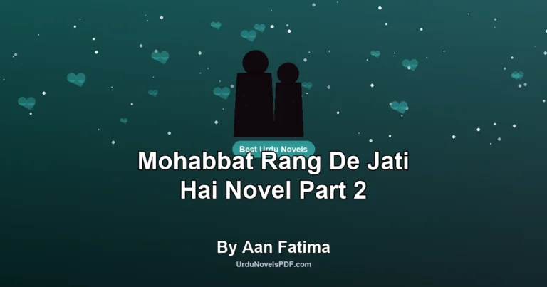 Mohabbat Rang De Jati Hai Novel Part 2 By Aan Fatima