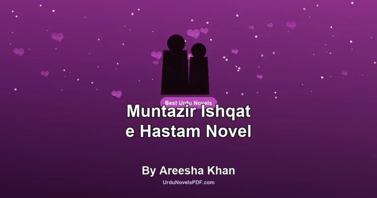 Muntazir Ishqat e Hastam Novel By Areesha Khan
