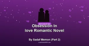 Obsession In love Romantic Novel By Sadaf Memon (Part 2)