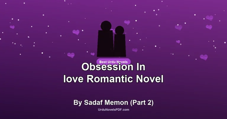 Obsession In love Romantic Novel By Sadaf Memon (Part 2)
