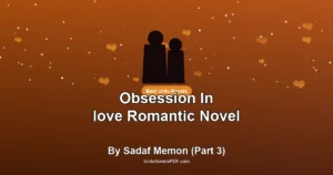 Obsession In love Romantic Novel By Sadaf Memon (Part 3)