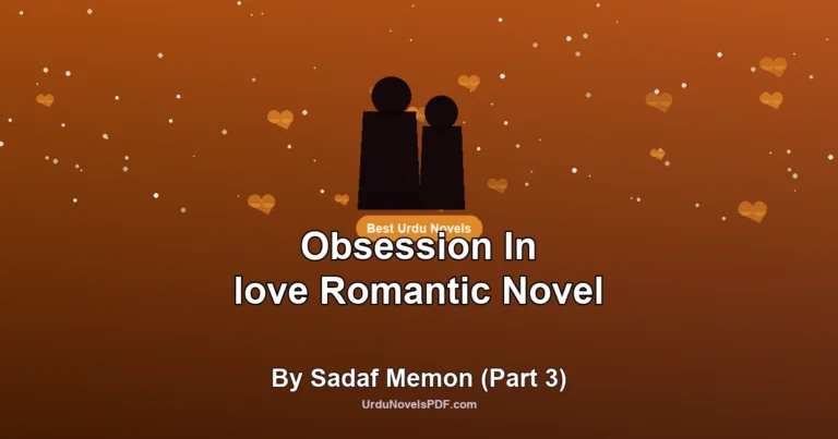 Obsession In love Romantic Novel By Sadaf Memon (Part 3)