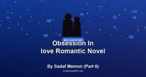 Obsession In love Romantic Novel By Sadaf Memon (Part 6)