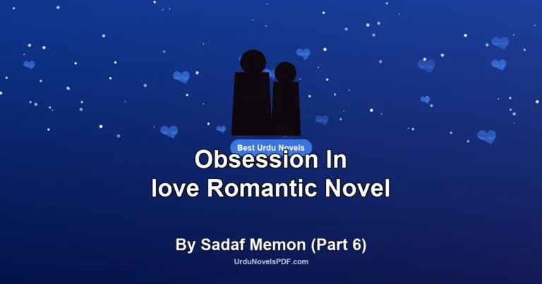 Obsession In love Romantic Novel By Sadaf Memon (Part 6)