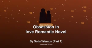 Obsession In love Romantic Novel By Sadaf Memon (Part 7)