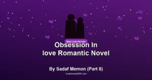 Obsession In love Romantic Novel By Sadaf Memon (Part 8)