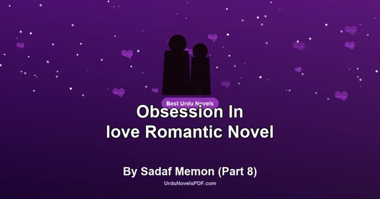 Obsession In love Romantic Novel By Sadaf Memon (Part 8)