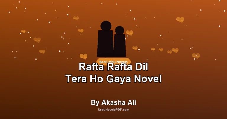 Rafta Rafta Dil Tera Ho Gaya Novel By Akasha Ali