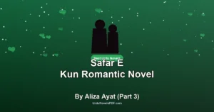 Safar E Kun Romantic Novel By Aliza Ayat (Part 3)