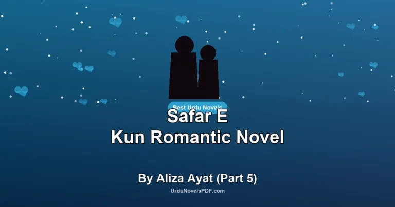 Safar E Kun Romantic Novel By Aliza Ayat (Part 5)