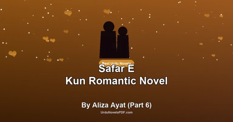 Safar E Kun Romantic Novel By Aliza Ayat (Part 6)