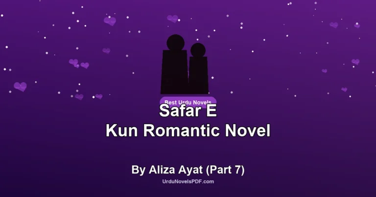 Safar E Kun Romantic Novel By Aliza Ayat (Part 7)