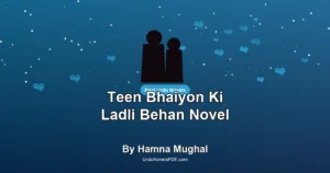 Teen Bhaiyon Ki Ladli Behan Novel By Hamna Mughal