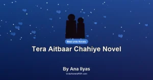 Tera Aitbaar Chahiye Novel By Ana Ilyas