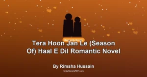Tera Hoon Jan Le (Season Of) Haal E Dil Romantic Novel By Rimsha Hussain