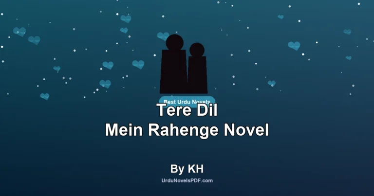Tere Dil Mein Rahenge Novel By KH