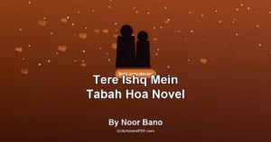 Tere Ishq Mein Tabah Hoa Novel By Noor Bano