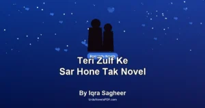 Teri Zulf Ke Sar Hone Tak Novel By Iqra Sagheer