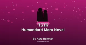Tu Hi Humandard Mera Novel By Asra Rehman