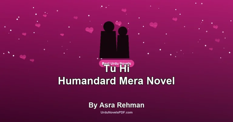 Tu Hi Humandard Mera Novel By Asra Rehman