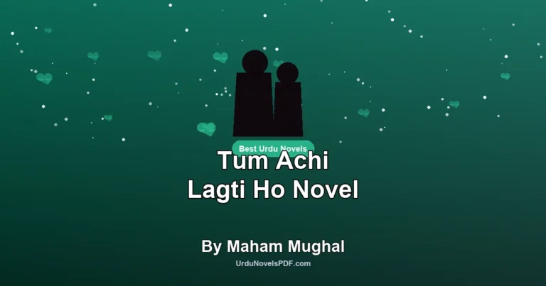 Tum Achi Lagti Ho Novel By Maham Mughal