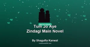 Tum Jo Aye Zindagi Main Novel By Shagufta Kanwal