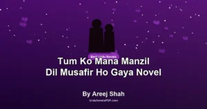 Tum Ko Mana Manzil Dil Musafir Ho Gaya Novel By Areej Shah