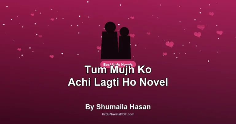 Tum Mujh Ko Achi Lagti Ho Novel By Shumaila Hasan