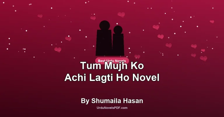 Tum Mujh Ko Achi Lagti Ho Novel By Shumaila Hasan