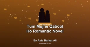 Tum Mujhe Qabool Ho Romantic Novel By Asia Barkat Ali