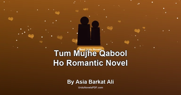 Tum Mujhe Qabool Ho Romantic Novel By Asia Barkat Ali