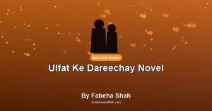 Ulfat Ke Dareechay Novel By Fabeha Shah