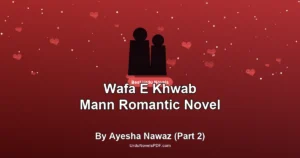 Wafa E Khwab Mann Romantic Novel By Ayesha Nawaz (Part 2)
