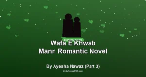 Wafa E Khwab Mann Romantic Novel By Ayesha Nawaz (Part 3)
