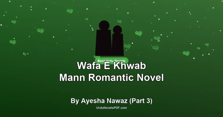 Wafa E Khwab Mann Romantic Novel By Ayesha Nawaz (Part 3)