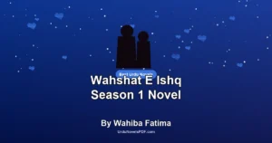 Wahshat E Ishq Season 1 Novel By Wahiba Fatima