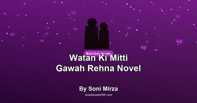 Watan Ki Mitti Gawah Rehna Novel By Soni Mirza