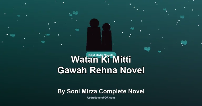 Watan Ki Mitti Gawah Rehna Novel By Soni Mirza Complete Novel